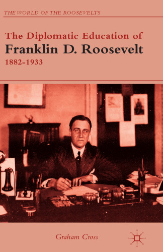The Diplomatic Education of Franklin D. Roosevelt, 1882–1933