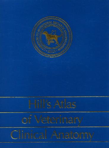 Hill’s Atlas of veterinary clinical anatomy