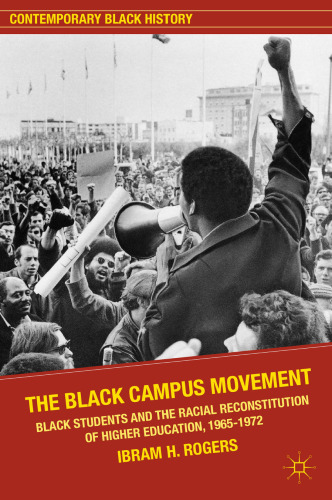 The Black Campus Movement: Black Students and the Racial Reconstitution of Higher Education, 1965–1972
