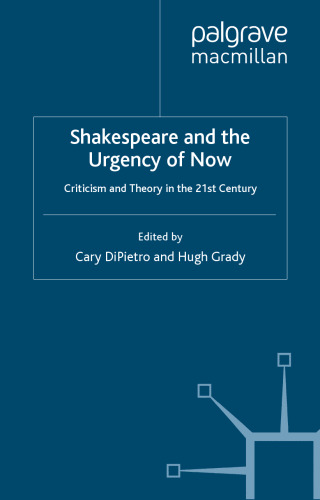Shakespeare and the Urgency of Now: Criticism and Theory in the 21st Century