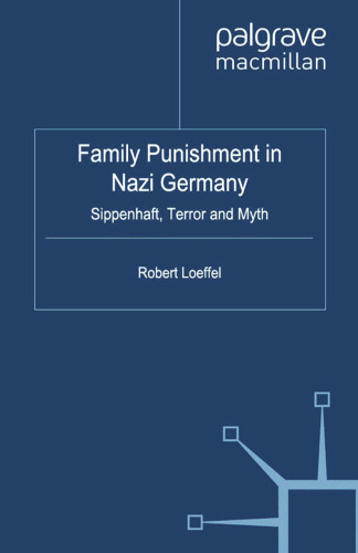 Family Punishment in Nazi Germany: Sippenhaft, Terror and Myth