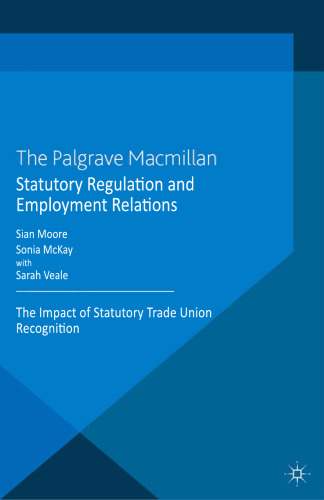 Statutory Regulation and Employment Relations: The Impact of Statutory Trade Union Recognition