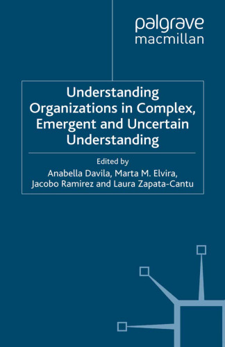 Understanding Organizations in Complex, Emergent and Uncertain Environments