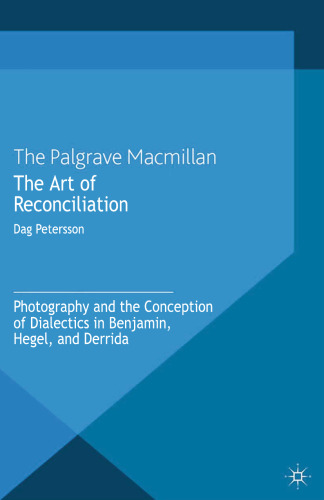 The Art of Reconciliation: Photography and the Conception of Dialectics in Benjamin, Hegel, and Derrida