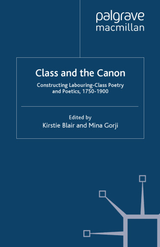 Class and the Canon: Constructing Labouring-Class Poetry and Poetics, 1750–1900
