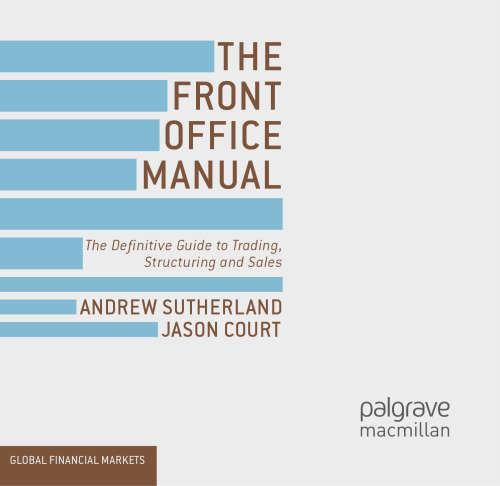 The Front Office Manual: The Definitive Guide to Trading, Structuring and Sales