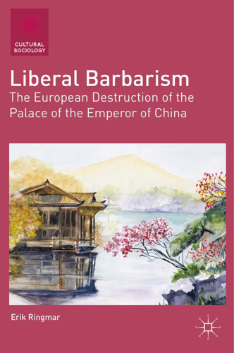 Liberal Barbarism: The European Destruction of the Palace of the Emperor of China