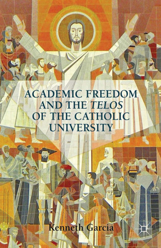 Academic Freedom and the Telos of the Catholic University