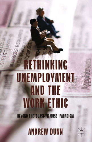 Rethinking Unemployment and the Work Ethic: Beyond the ‘Quasi-Titmuss’ Paradigm