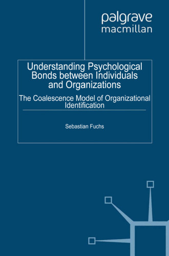 Understanding Psychological Bonds between Individuals and Organizations: The Coalescence Model of Organizational Identification