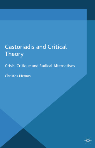 Castoriadis and Critical Theory: Crisis, Critique and Radical Alternatives
