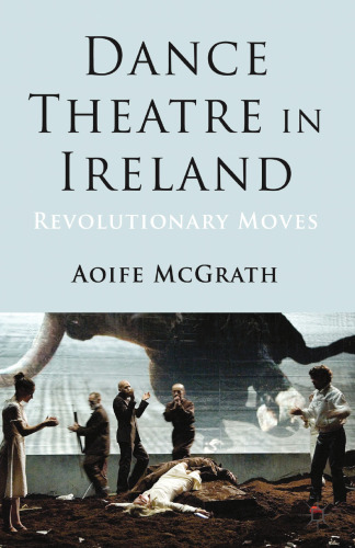 Dance Theatre in Ireland: Revolutionary Moves