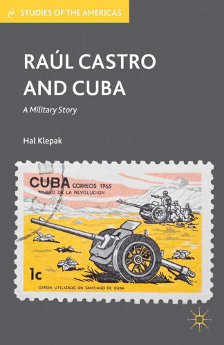 Raúl Castro and Cuba: A Military Story