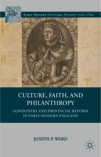 Culture, Faith, and Philanthropy: Londoners and Provincial Reform in Early Modern England