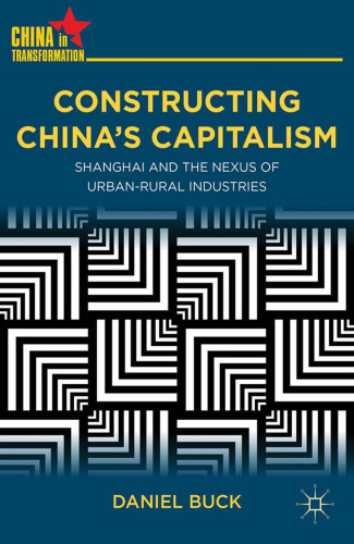 Constructing China’s Capitalism: Shanghai and the Nexus of Urban-Rural Industries