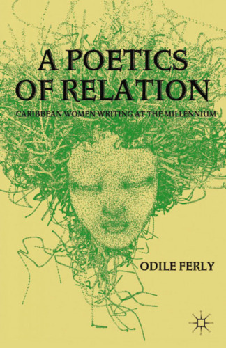A Poetics of Relation: Caribbean Women Writing at the Millennium