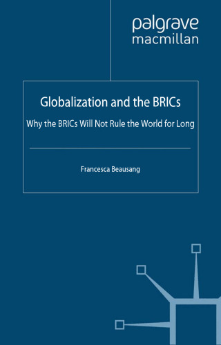Globalization and the BRICs: Why the BRICs Will Not Rule the World for Long