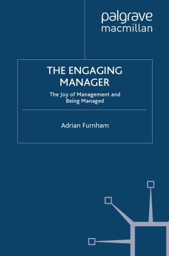 The Engaging Manager: The Joy of Management and Being Managed