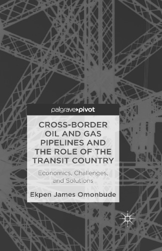 Cross-border Oil and Gas Pipelines and the Role of the Transit Country: Economics, Challenges, and Solutions
