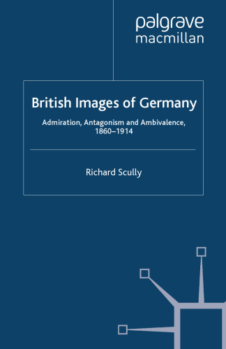 British Images of Germany: Admiration, Antagonism & Ambivalence, 1860–1914