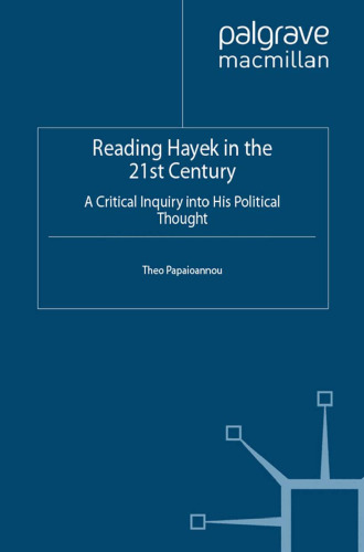 Reading Hayek in the 21st Century: A Critical Inquiry into His Political Thought