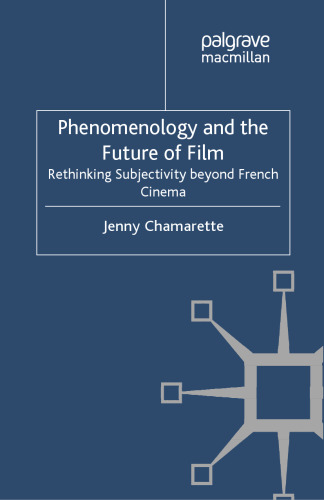Phenomenology and the Future of Film: Rethinking Subjectivity beyond French Cinema