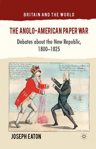 The Anglo-American Paper War: Debates about the New Republic, 1800–1825