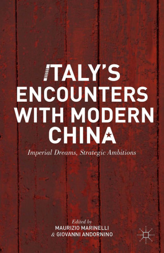 Italy’s Encounters with Modern China: Imperial Dreams, Strategic Ambitions