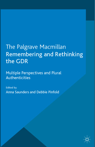 Remembering and Rethinking the GDR: Multiple Perspectives and Plural Authenticities