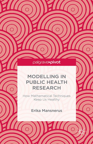 Modelling in Public Health Research: How Mathematical Techniques Keep Us Healthy
