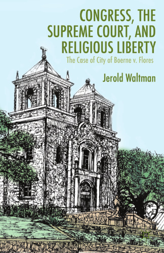 Congress, the Supreme Court, and Religious Liberty: The Case of City of Boerne v. Flores