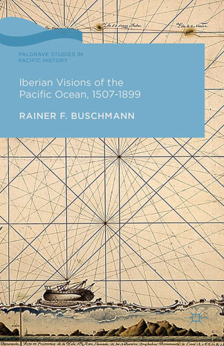 Iberian Visions of the Pacific Ocean, 1507–1899