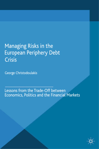 Managing Risks in the European Periphery Debt Crisis: Lessons from the Trade-Off between Economics, Politics and the Financial Markets