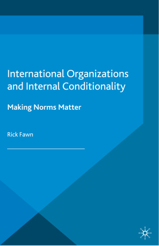 International Organizations and Internal Conditionality: Making Norms Matter