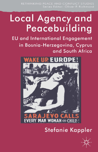 Local Agency and Peacebuilding: EU and International Engagement in Bosnia-Herzegovina, Cyprus and South Africa