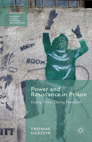Power and Resistance in Prison: Doing Time, Doing Freedom