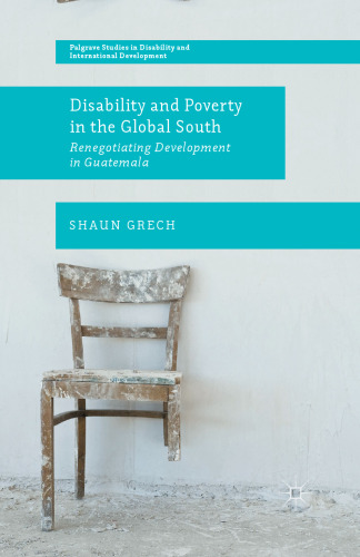 Disability and Poverty in the Global South: Renegotiating Development in Guatemala
