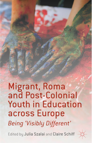 Migrant, Roma and Post-Colonial Youth in Education across Europe: Being ‘Visibly Different’