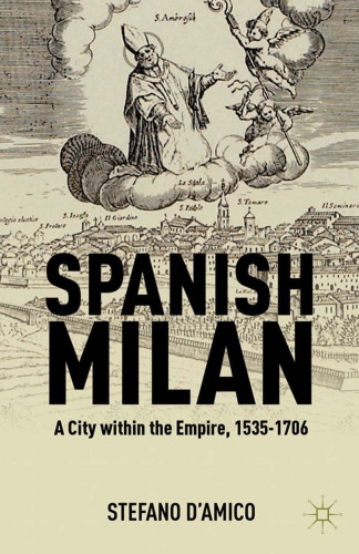 Spanish Milan: A City within the Empire, 1535–1706