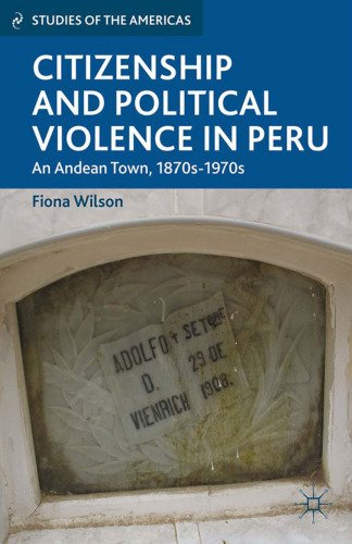 Citizenship and Political Violence in Peru: An Andean Town, 1870s–1970s