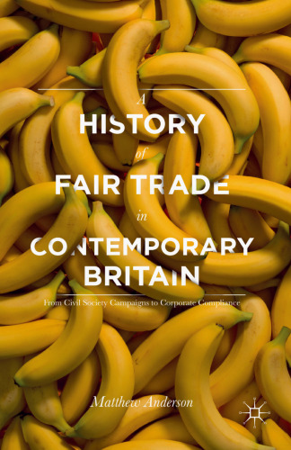 A History of Fair Trade in Contemporary Britain: From Civil Society Campaigns to Corporate Compliance