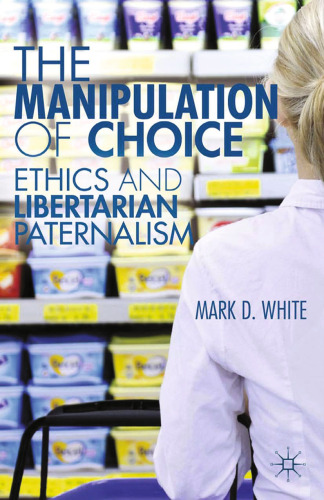 The Manipulation of Choice: Ethics and Libertarian Paternalism