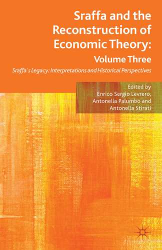 Sraffa and the Reconstruction of Economic Theory: Volume Three: Sraffa’s Legacy: Interpretations and Historical Perspectives