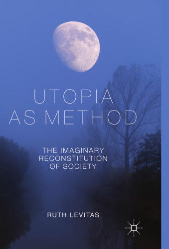 Utopia as Method: The Imaginary Reconstitution of Society