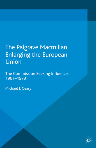 Enlarging the European Union: The Commission Seeking Influence, 1961–1973