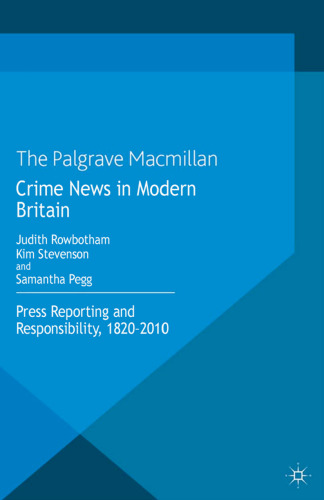 Crime News in Modern Britain: Press Reporting and Responsibility, 1820–2010