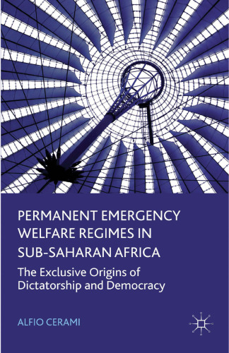 Permanent Emergency Welfare Regimes in Sub-Saharan Africa: The Exclusive Origins of Dictatorship and Democracy