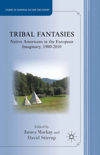 Tribal Fantasies: Native Americans in the European Imaginary, 1900–2010