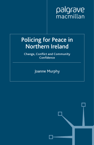 Policing for Peace in Northern Ireland: Change, Conflict and Community Confidence