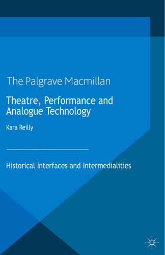 Theatre, Performance and Analogue Technology: Historical Interfaces and Intermedialities